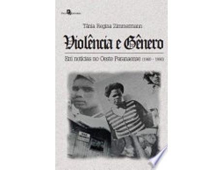 Livro VIOLÊNCIA E GÊNERO EM NOTÍCIAS NO OESTE PARANAENSE de ZIMMERMANN, TANIA REGINA (Português do Brasil)