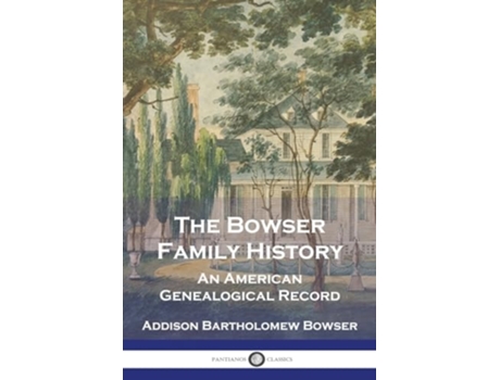 Livro The Bowser Family History An American Genealogical Record de Addison Bartholomew Bowser (Inglês)