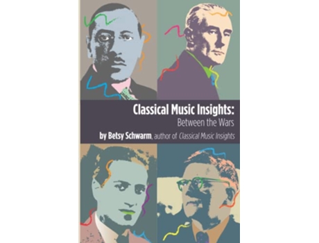 Livro Classical Music Insights: Between the Wars de Betsy Schwarm (Inglês)