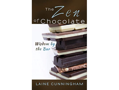 Livro The Zen of Chocolate Wisdom by the Bar 2 Zen for Life de Laine Cunningham e Angel Leya (Inglês - Capa Dura)