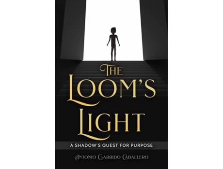 Livro The Looms Light A Shadows Quest for Purpose de Antonio Garrido Caballero (Inglês)