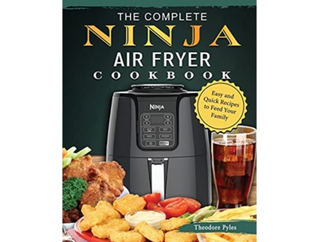 Livro The Complete Ninja Air Fryer Cookbook Easy and Quick Recipes to Feed Your Family de Theodore Pyles (Inglês)