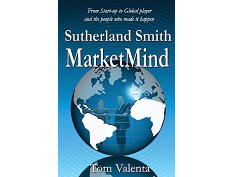 Livro Sutherland Smith Marketmind From Start-up To Global Player And The People Who Made It Happen. De Tom Valenta (inglês)