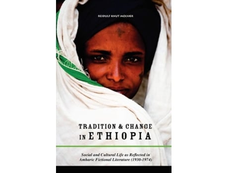 Livro Tradition Amp Change In Ethiopia Social And Cultural Life As Reflected In Amharic Fictional Literature De Reidulf Knut Molvær (inglês)