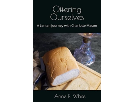 Livro Offering Ourselves A Lenten Journey with Charlotte Mason de Anne E White (Inglês)