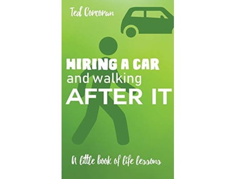 Livro Hiring a car and walking after it A little book of life lessons de Ted Corcoran (Inglês)