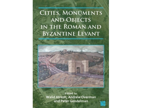 Livro Cities, Monuments and Objects in the Roman and Byzantine Levant de Walid Atrash, Andrew Overman et al. (Inglês)