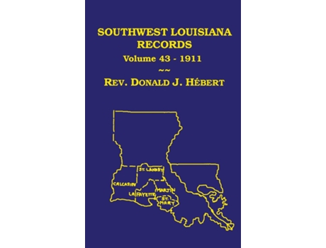 Livro Southwest Louisiana Records Volume 43, 1911 de Donald J Hebert (Inglês)