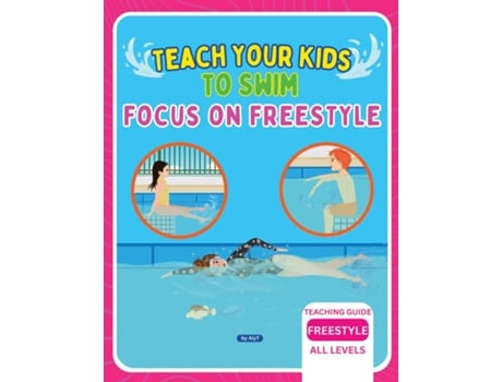 Livro Teach Your Kids To Swim Focus On Freestyle Teaching Guide For Swimming Teachers, Coaches amp Parents de Allison Tyson (Inglês)