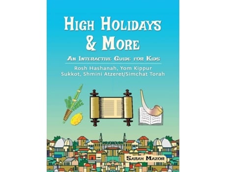 Livro High Holidays Amp More An Interactive Guide For Kids Rosh Hashanah, Yom Kippur, Sukkot, Shmini Atzeret/simchat Torah De Sarah Mazor (inglês)