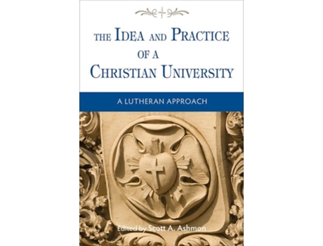 Livro The Idea And Practice Of A Christian University De Scott Ashmon (inglês)