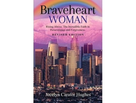 Livro Braveheart Woman Rising Above The Incredible Faith in Perseverance and Forgiveness. de Jocelyn Carator Hughes (Inglês)