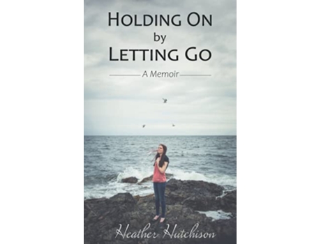 Livro Holding On By Letting Go A Memoir de Hutchison Heather (Inglês)
