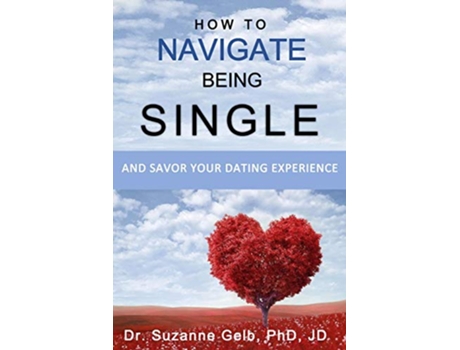 Livro HOW TO NAVIGATE BEING SINGLE And Savor Your Dating Adventure The Life Guide de Dr Suzanne J Gelb Phd Jd (Inglês)