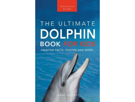 Livro Dolphins The Ultimate Dolphin Book for Kids 100 Amazing Dolphin Facts, Photos, Quiz More de Jenny Kellett (Inglês - Capa Dura)