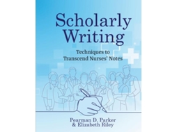 Livro Scholarly Writing Techniques to Transcend Nurses Notes de Pearman D Parker (Inglês)