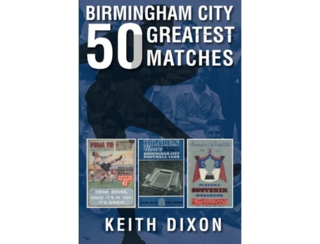 Livro Birmingham City 50 Greatest Matches de Keith Dixon (Inglês)