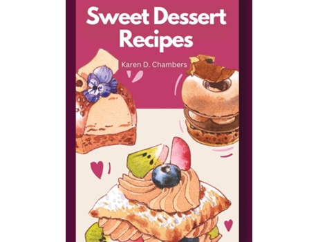 Livro Sweet Dessert Recipes de Karen D Chambers (Inglês)