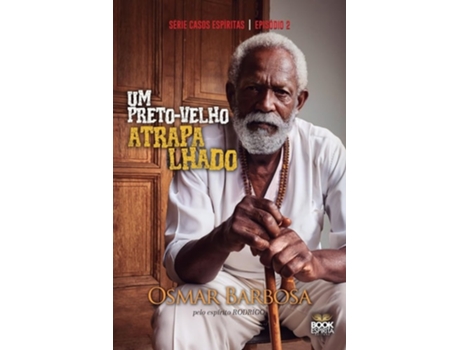 Livro Um Preto-velho Atrapalhado - Série Casos Espíritas - Episódio 2 De Osmar Barbosa (português)