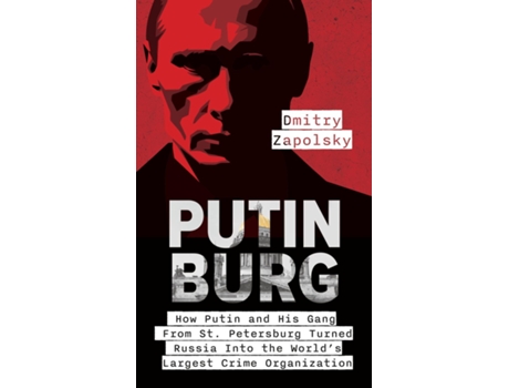 Livro Putinburg How Putin and His Gang From St. Petersburg Turned Russia Into the Worlds Largest Crime Organization de Dmitry Zapolsky (Inglês)