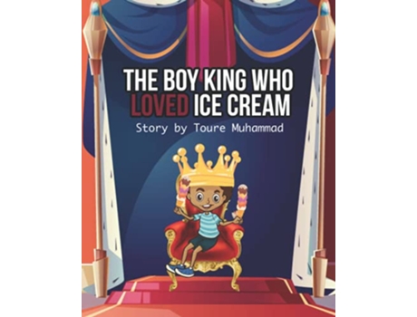 Livro The Boy King Who LOVED Ice Cream de Toure Muhammad (Inglês)
