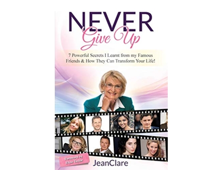 Livro Never Give Up 7 Powerful Secrets I Learnt From My Famous Friends How They Can Transform Your Life de JeanClare (Inglês)