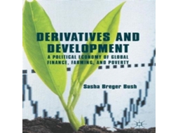 Livro Derivatives and Development A Political Economy of Global Finance Farming and Poverty de Sasha Breger Bush (Inglês)