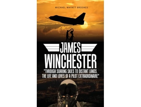 Livro James Winchester Through Soaring Skies to Distant Lands. The Life and Loves of a Pilot Extraordinaire de Michael Whyatt Brookes (Inglês)
