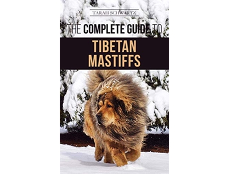 Livro The Complete Guide to the Tibetan Mastiff Finding Raising Training Feeding and Successfully Owning a Tibetan Mastiff de Tarah Schwartz (Inglês - Capa Dura)