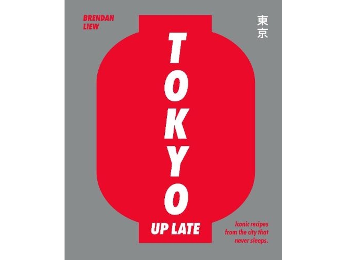 Livro tokyo up late: iconic recipes from the city that never sleeps de caryn liew,brendan liew (inglês)