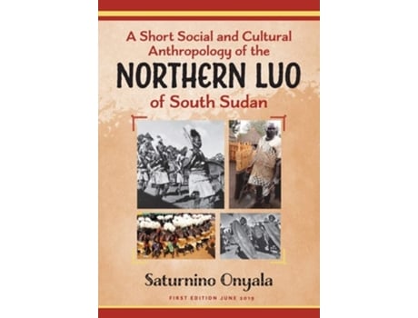 Livro A Short Social And Cultural Anthropology Of The Northern Luo Of South Sudan De Saturnino Onyala (inglês)