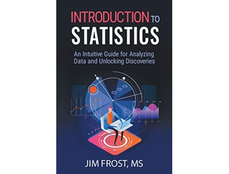 Livro Introduction to Statistics An Intuitive Guide for Analyzing Data and Unlocking Discoveries de Jim Frost (Inglês)