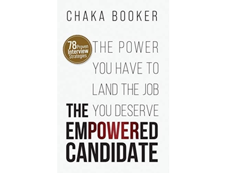 Livro The Empowered Candidate The Power You Have to Land the Job You Deserve de Chaka Booker (Inglês)
