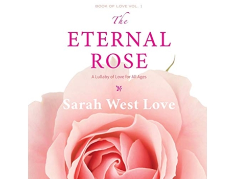 Livro The Eternal Rose A Lullaby of Love for All Ages Book of Love de Sarah West Love (Inglês)