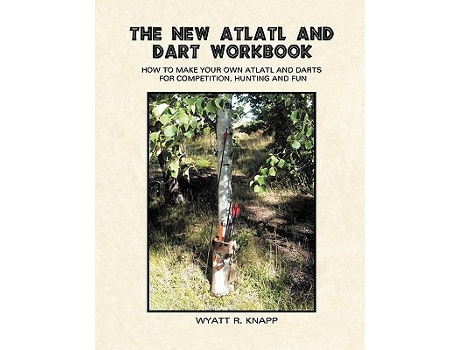 Livro The New Atlatl And Dart Workbook de Wyatt R Knapp (Inglês)