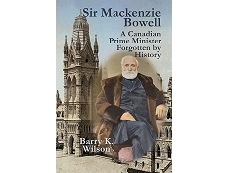 Livro Sir Mackenzie Bowell de Barry K Wilson (Inglês)