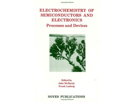 Livro Electrochemistry of Semiconductors and Electronics de John Mchardy e Frank Ludwig (Inglês - Capa Dura)