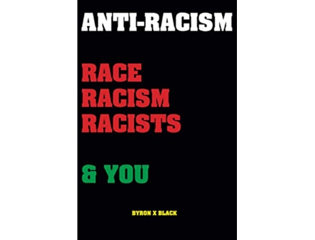 Livro AntiRacism Race Racism Racists You An Introduction to Racism Education for Kids Teenagers Adults Parents de Byron X Black (Inglês)