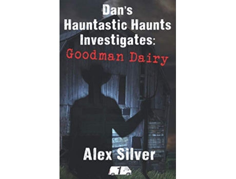 Livro Dans Hauntastic Haunts Investigates Goodman Dairy de Alex Silver (Inglês)