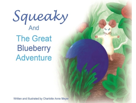 Livro Squeaky And The Great Blueberry Adventure De Charlotte Anne Meyer (inglês - Capa Dura)