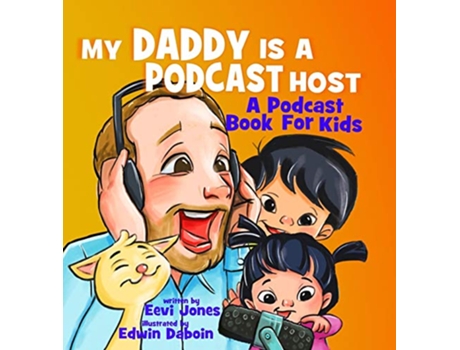 Livro My Daddy Is A Podcast Host A Podcast Book For Kids 1 Changemakers de Eevi Jones (Inglês)