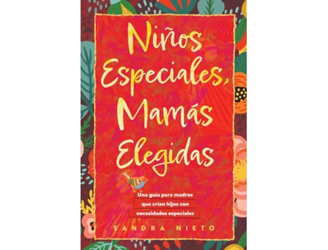 Livro Ninos Especiales-Mamas Escogidas Una guia para madres que estan criando hijos con necesidades especiales de Sandra Nieto (Inglês)