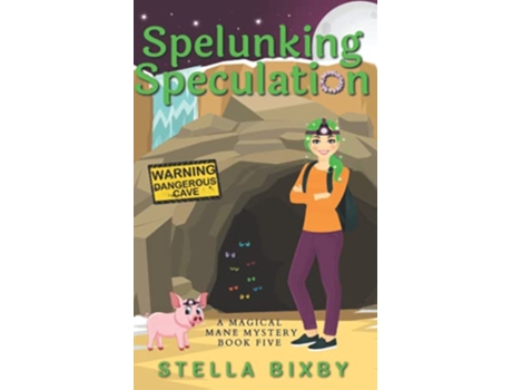 Livro Spelunking Speculation A Magical Mane Mystery Magical Mane Mystery Series de Stella Bixby (Inglês)