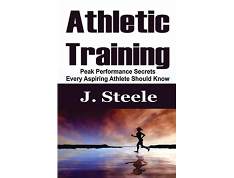 Livro Athletic Training Peak Performance Secrets Every Aspiring Athlete Should Know De J Steele (inglês)