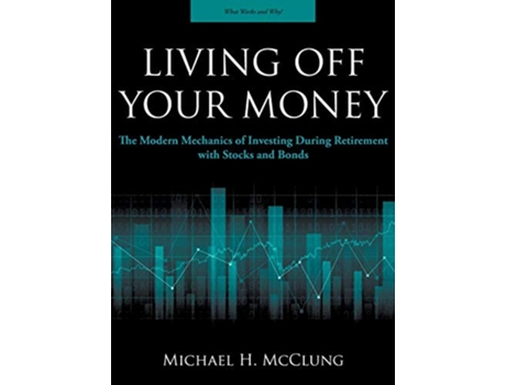 Livro Living Off Your Money The Modern Mechanics of Investing During Retirement with Stocks and Bonds de Michael H McClung (Inglês)