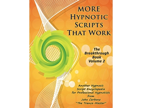 Livro More Hypnotic Scripts That Work The Breakthrough Book Volume 2 de John Cerbone (Inglês)