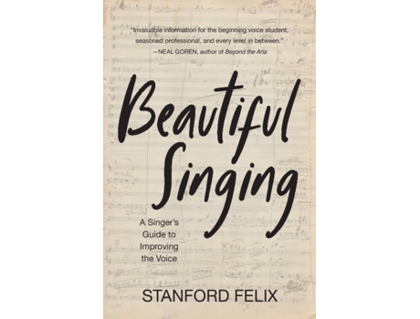 Livro Beautiful Singing: A Singer's Guide to Improving the Voice Stanford Felix (Inglês)
