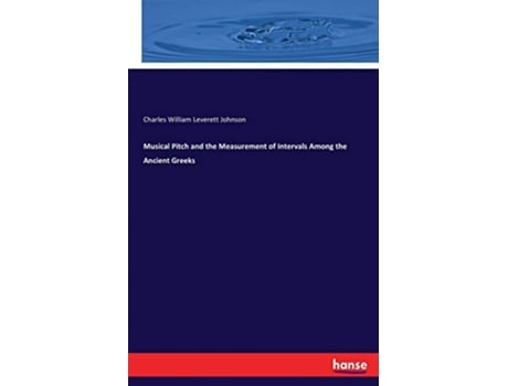 Livro Musical Pitch and the Measurement of Intervals Among the Ancient Greeks de Charles William Leverett Johnson Johnson (Inglês)
