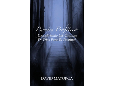 Livro Puentes Proféticos Descubriendo Los Caminos De Dios Para Tu Destino De David Mayorga (inglês)