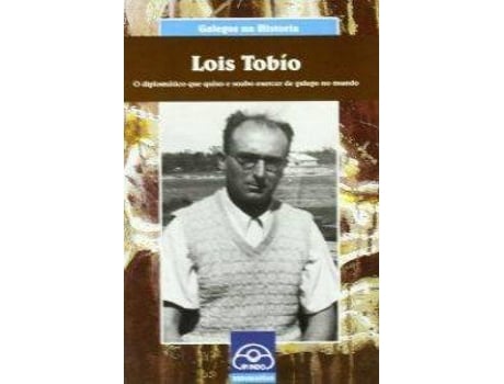 Livro Lois Tobío. O Diplomático Que Quixo E Soubo Exercer De Galego No Mundo de Xulio Ríos (Galego)